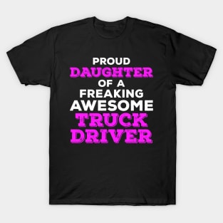 Proud Daughter of a Freaking Awesome Truck Driver T-Shirt